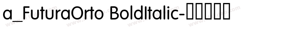 a_FuturaOrto BoldItalic字体转换